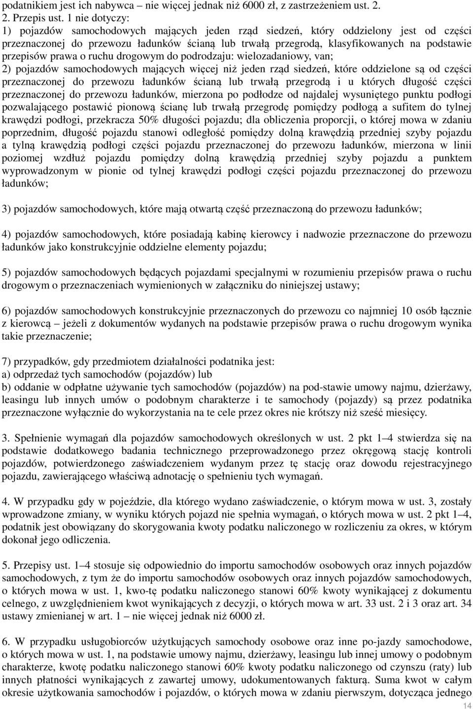 przepisów prawa o ruchu drogowym do podrodzaju: wielozadaniowy, van; 2) pojazdów samochodowych mających więcej niż jeden rząd siedzeń, które oddzielone są od części przeznaczonej do przewozu ładunków