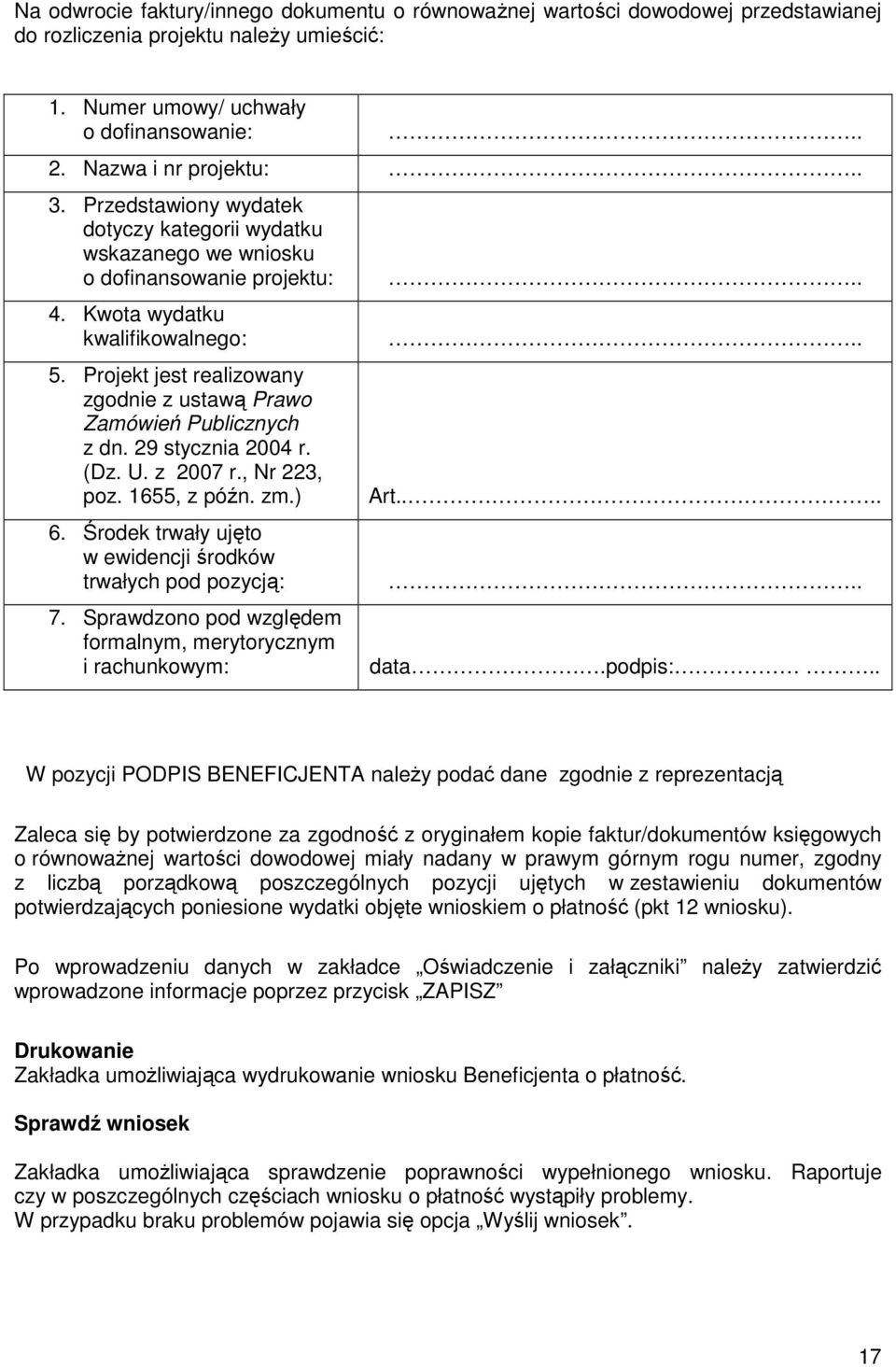 Projekt jest realizowany zgodnie z ustawą Prawo Zamówień Publicznych z dn. 29 stycznia 2004 r. (Dz. U. z 2007 r., Nr 223, poz. 1655, z późn. zm.) 6.