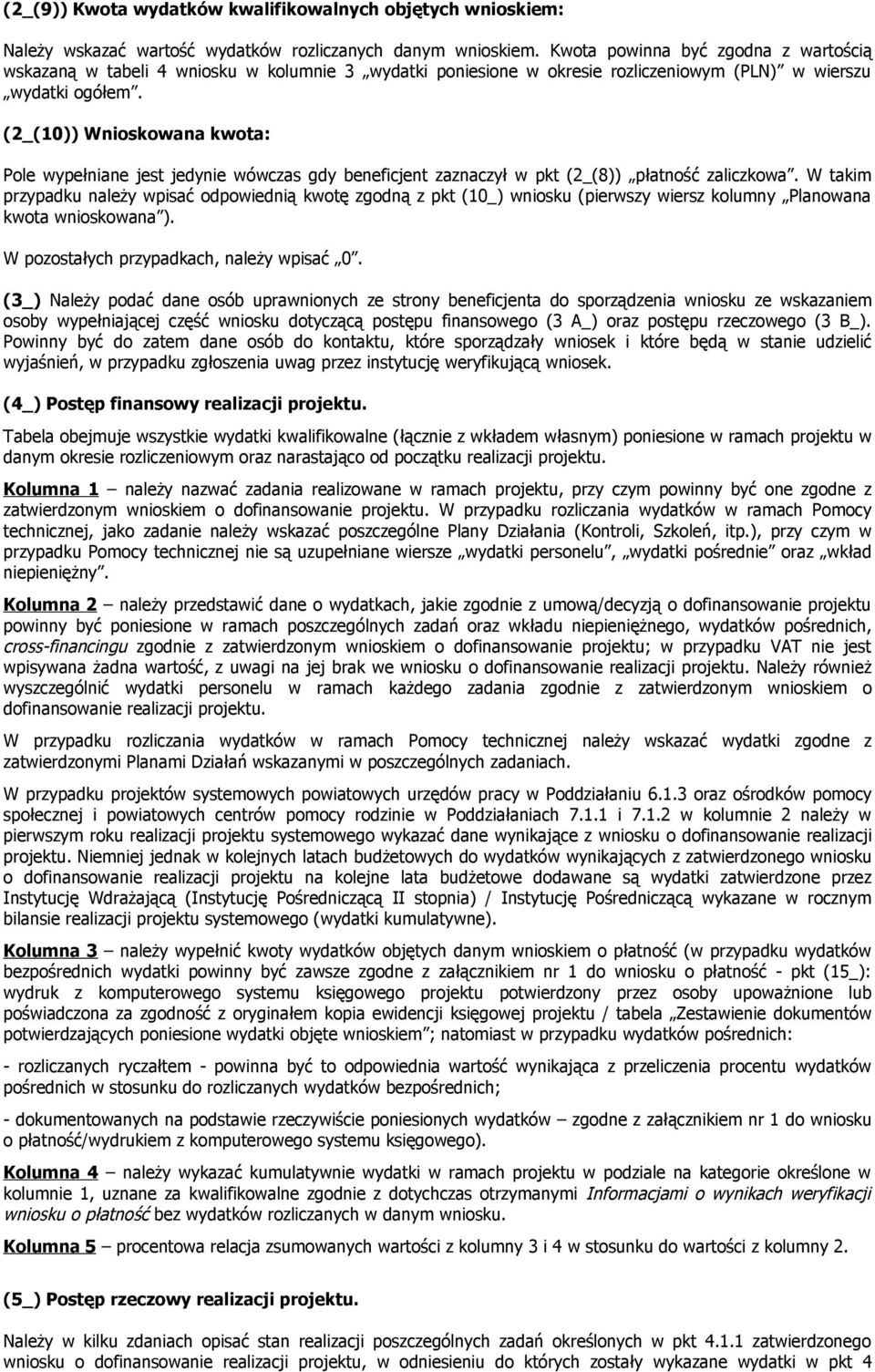 (2_(10)) Wnioskowana kwota: Pole wypełniane jest jedynie wówczas gdy beneficjent zaznaczył w pkt (2_(8)) płatność zaliczkowa.
