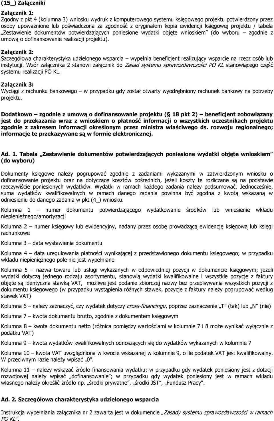 Załącznik 2: Szczegółowa charakterystyka udzielonego wsparcia wypełnia beneficjent realizujący wsparcie na rzecz osób lub instytucji.