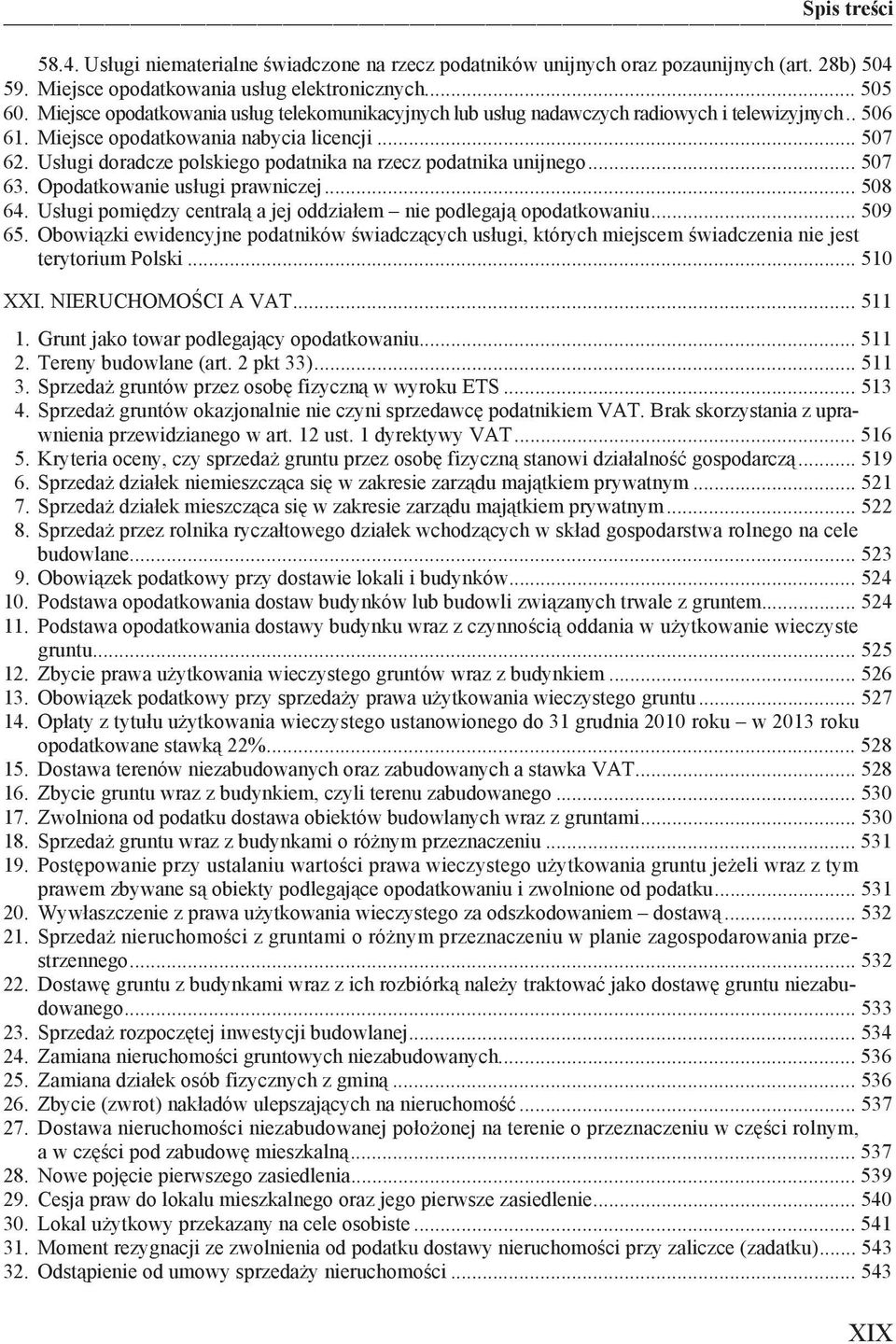 Us ugi doradcze polskiego podatnika na rzecz podatnika unijnego... 507 63. Opodatkowanie us ugi prawniczej... 508 64. Us ugi pomi dzy central a jej oddzia em nie podlegaj opodatkowaniu... 509 65.