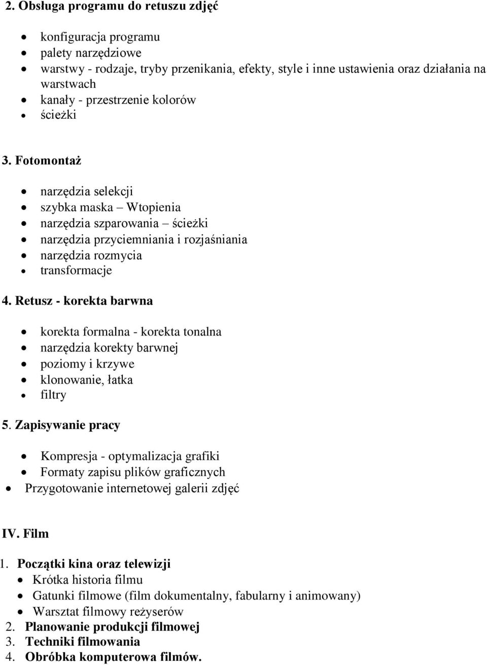 Retusz - korekta barwna korekta formalna - korekta tonalna narzędzia korekty barwnej poziomy i krzywe klonowanie, łatka filtry 5.