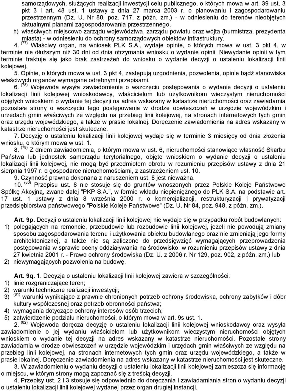 ) - w odniesieniu do terenów nieobjętych aktualnymi planami zagospodarowania przestrzennego, h) właściwych miejscowo zarządu województwa, zarządu powiatu oraz wójta (burmistrza, prezydenta miasta) -