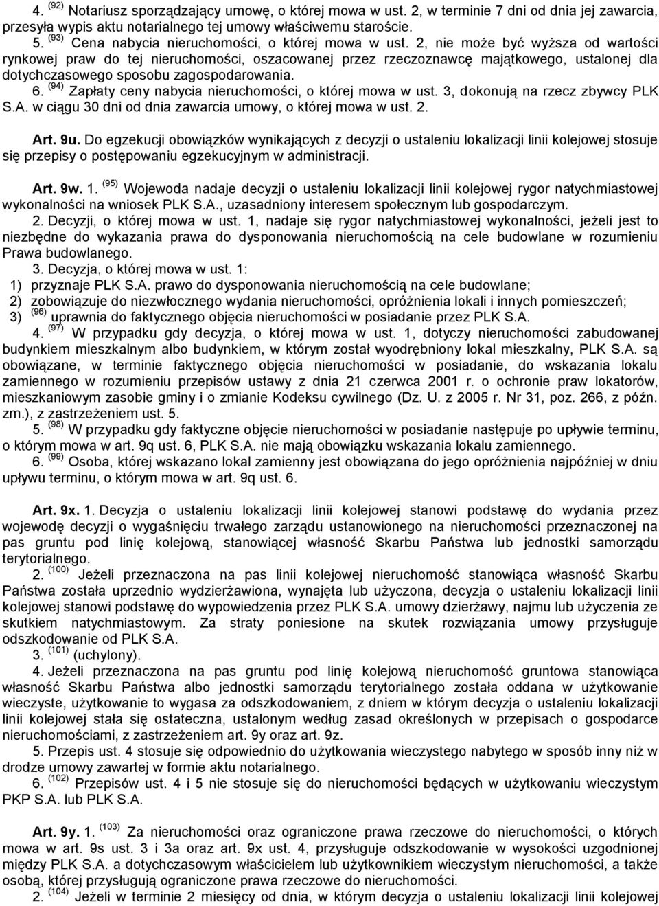 2, nie może być wyższa od wartości rynkowej praw do tej nieruchomości, oszacowanej przez rzeczoznawcę majątkowego, ustalonej dla dotychczasowego sposobu zagospodarowania. 6.