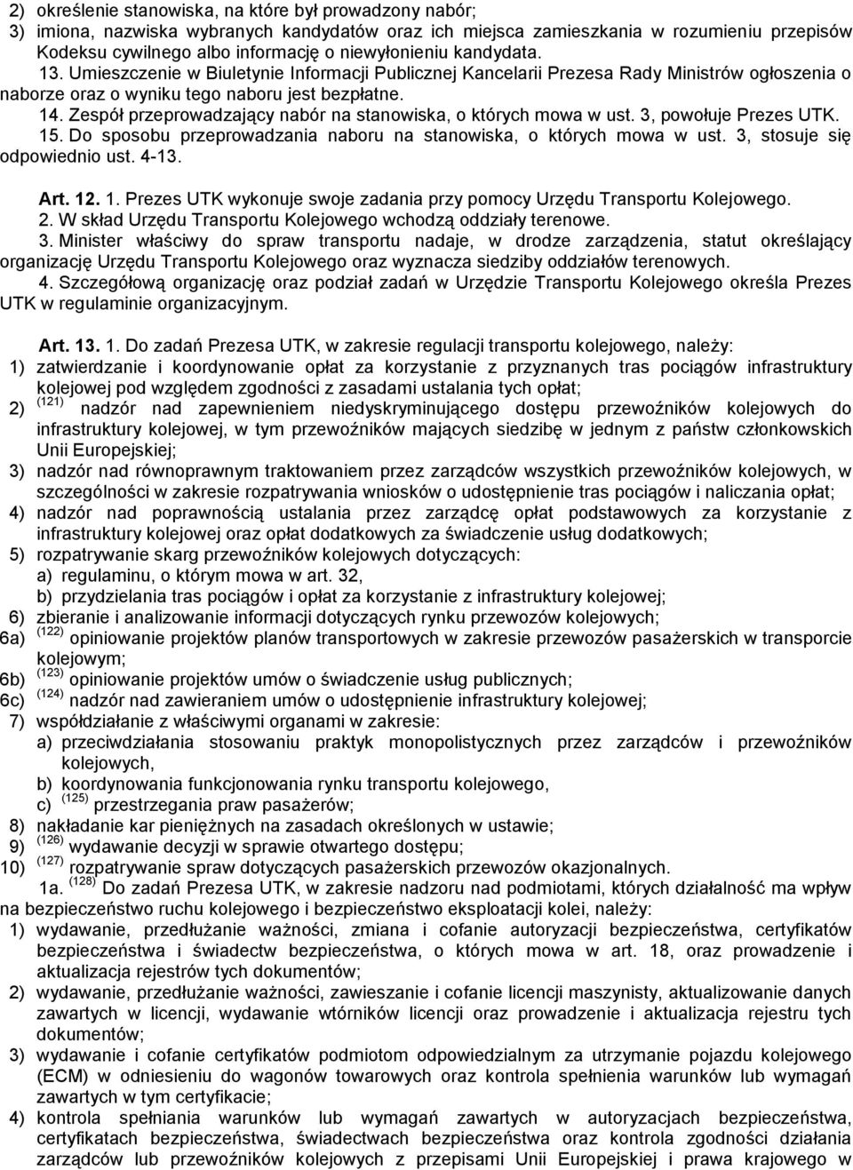 Zespół przeprowadzający nabór na stanowiska, o których mowa w ust. 3, powołuje Prezes UTK. 15. Do sposobu przeprowadzania naboru na stanowiska, o których mowa w ust. 3, stosuje się odpowiednio ust.