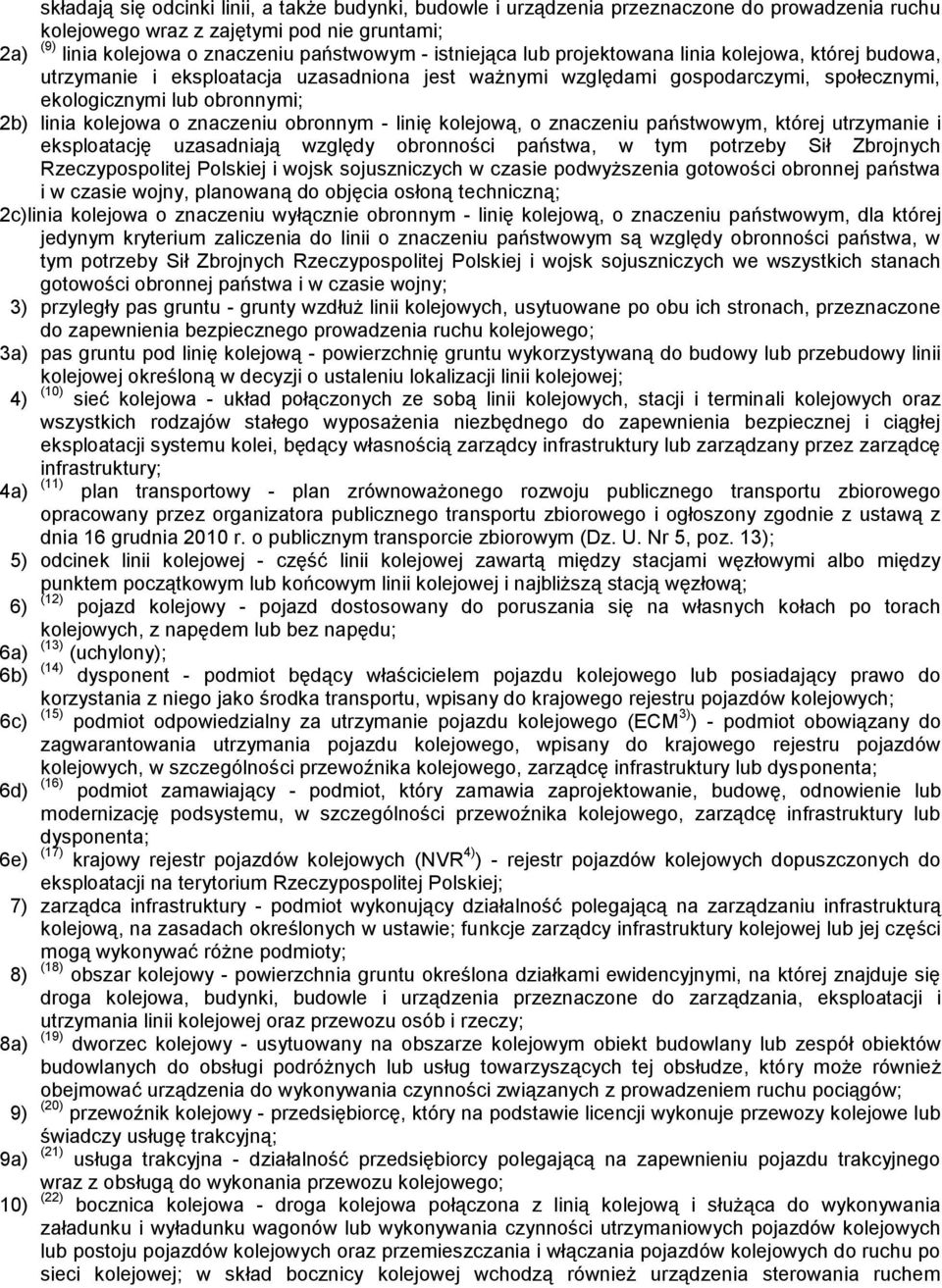 znaczeniu obronnym - linię kolejową, o znaczeniu państwowym, której utrzymanie i eksploatację uzasadniają względy obronności państwa, w tym potrzeby Sił Zbrojnych Rzeczypospolitej Polskiej i wojsk