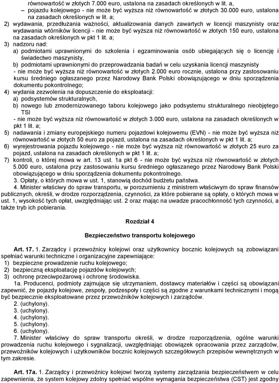 a; 2) wydawania, przedłużania ważności, aktualizowania danych zawartych w licencji maszynisty oraz wydawania wtórników licencji - nie może być wyższa niż równowartość w złotych 150 euro, ustalona na