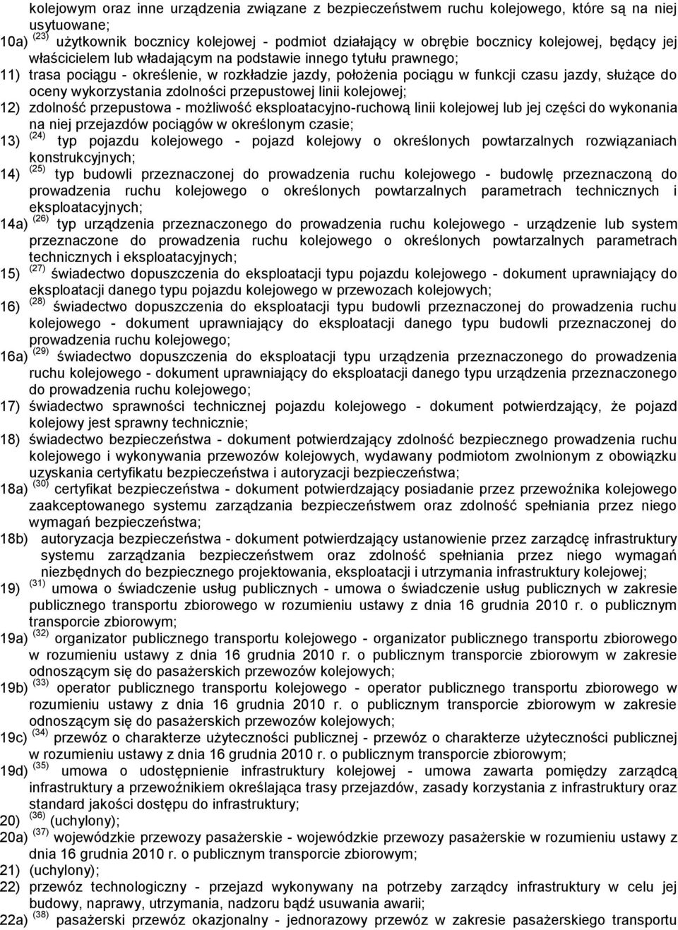 zdolności przepustowej linii kolejowej; 12) zdolność przepustowa - możliwość eksploatacyjno-ruchową linii kolejowej lub jej części do wykonania na niej przejazdów pociągów w określonym czasie; 13)