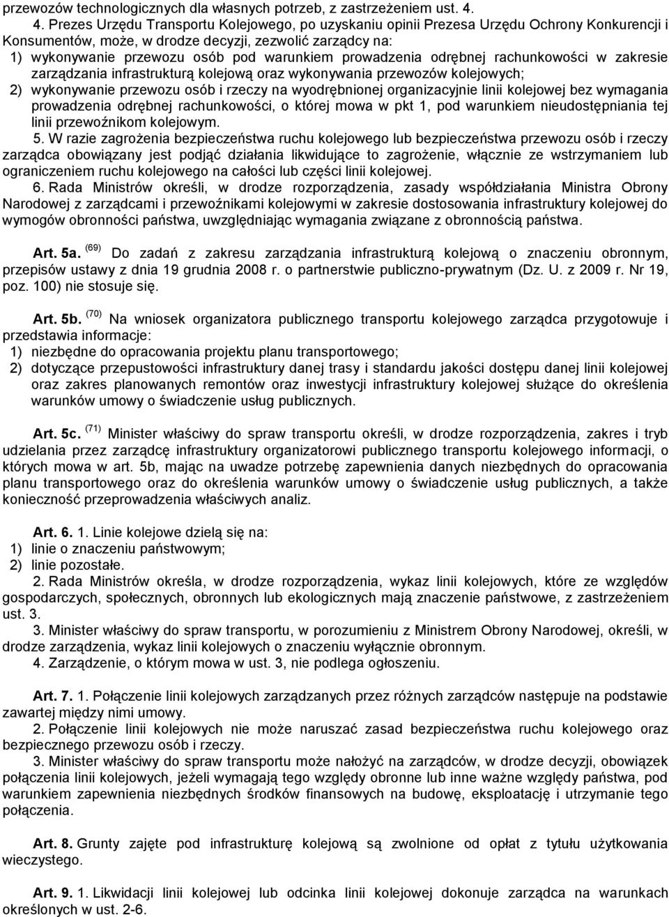 prowadzenia odrębnej rachunkowości w zakresie zarządzania infrastrukturą kolejową oraz wykonywania przewozów kolejowych; 2) wykonywanie przewozu osób i rzeczy na wyodrębnionej organizacyjnie linii