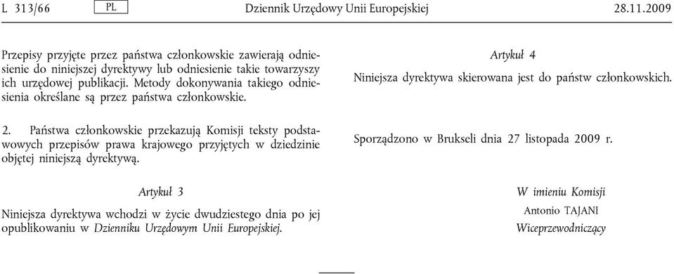 Metody dokonywania takiego odniesienia określane są przez państwa członkowskie. Artykuł 4 Niniejsza dyrektywa skierowana jest do państw członkowskich. 2.