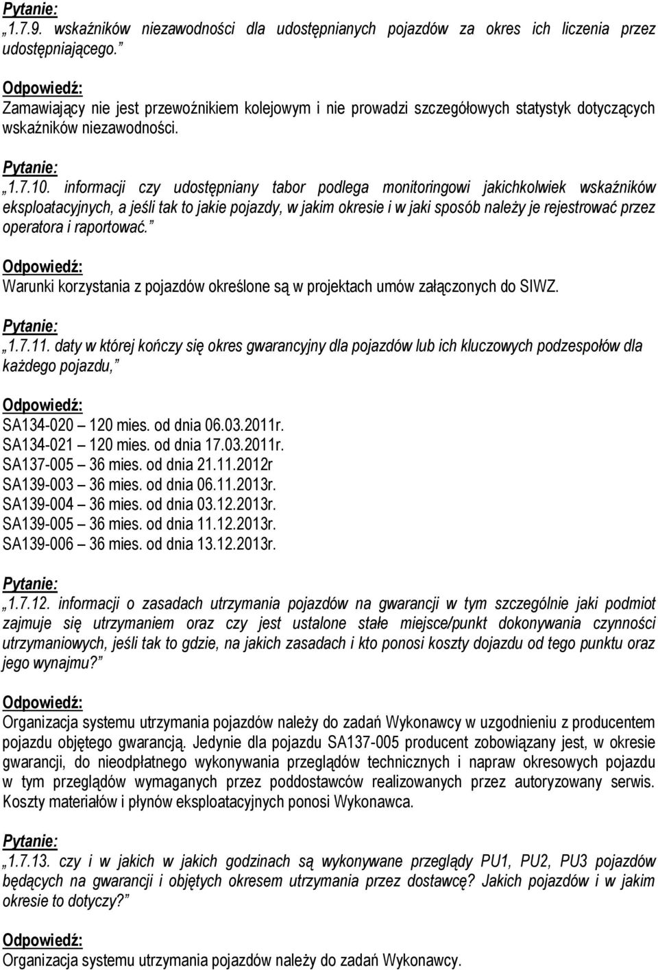 informacji czy udostępniany tabor podlega monitoringowi jakichkolwiek wskaźników eksploatacyjnych, a jeśli tak to jakie pojazdy, w jakim okresie i w jaki sposób należy je rejestrować przez operatora