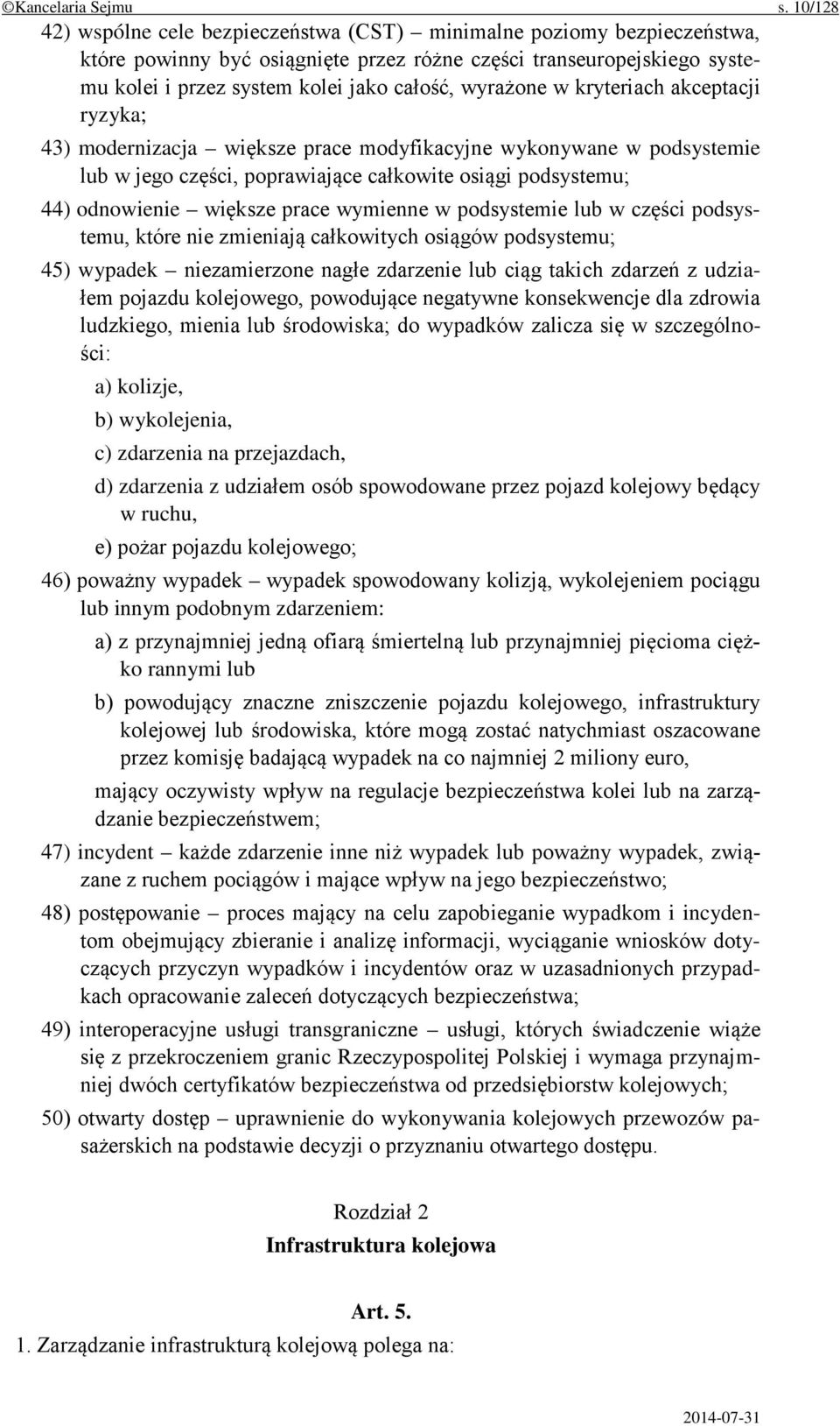 wyrażone w kryteriach akceptacji ryzyka; 43) modernizacja większe prace modyfikacyjne wykonywane w podsystemie lub w jego części, poprawiające całkowite osiągi podsystemu; 44) odnowienie większe