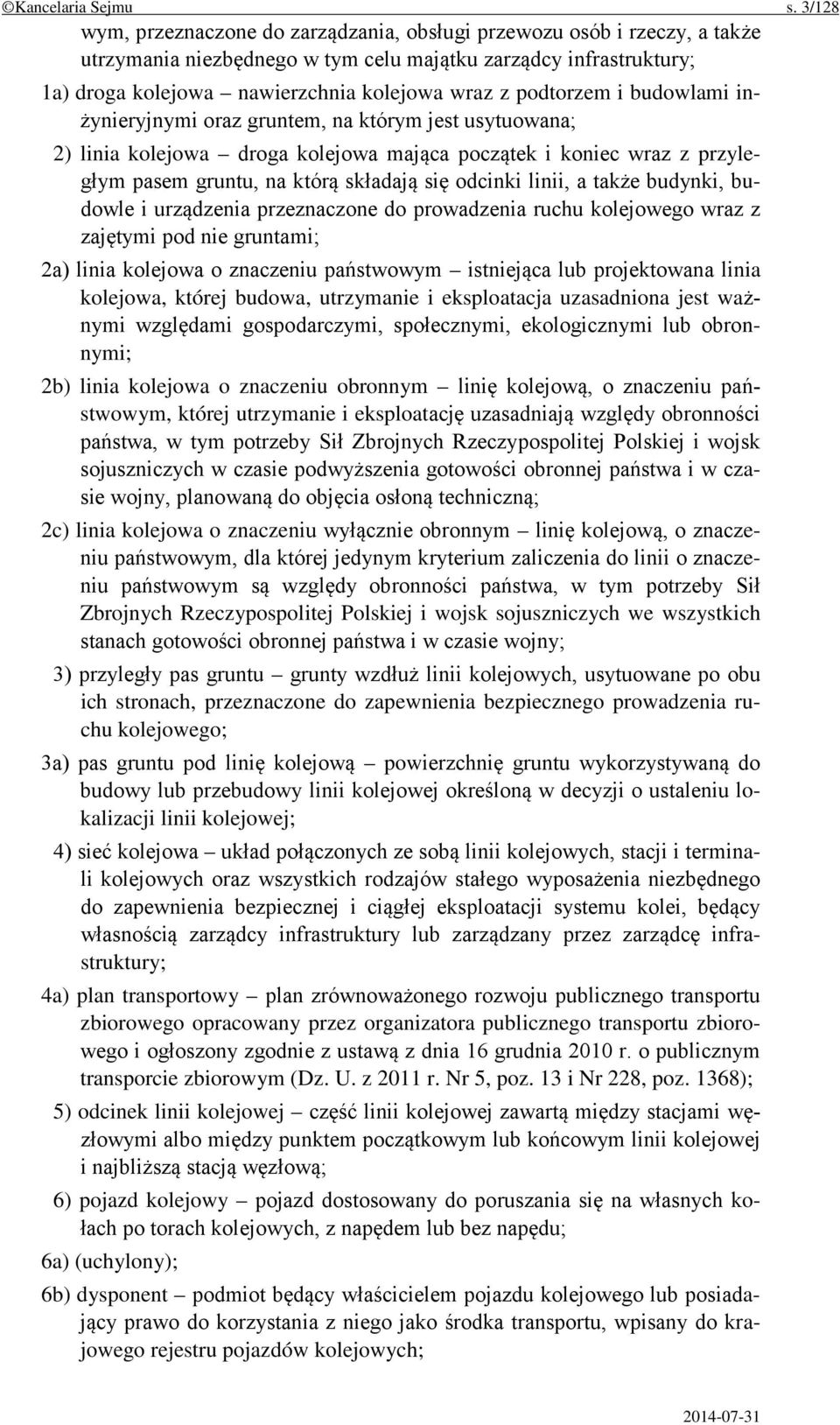 podtorzem i budowlami inżynieryjnymi oraz gruntem, na którym jest usytuowana; 2) linia kolejowa droga kolejowa mająca początek i koniec wraz z przyległym pasem gruntu, na którą składają się odcinki