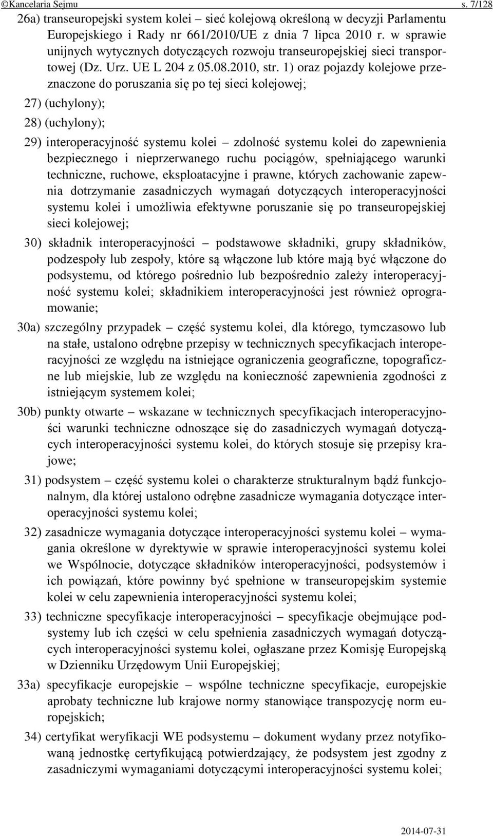 1) oraz pojazdy kolejowe przeznaczone do poruszania się po tej sieci kolejowej; 27) (uchylony); 28) (uchylony); 29) interoperacyjność systemu kolei zdolność systemu kolei do zapewnienia bezpiecznego