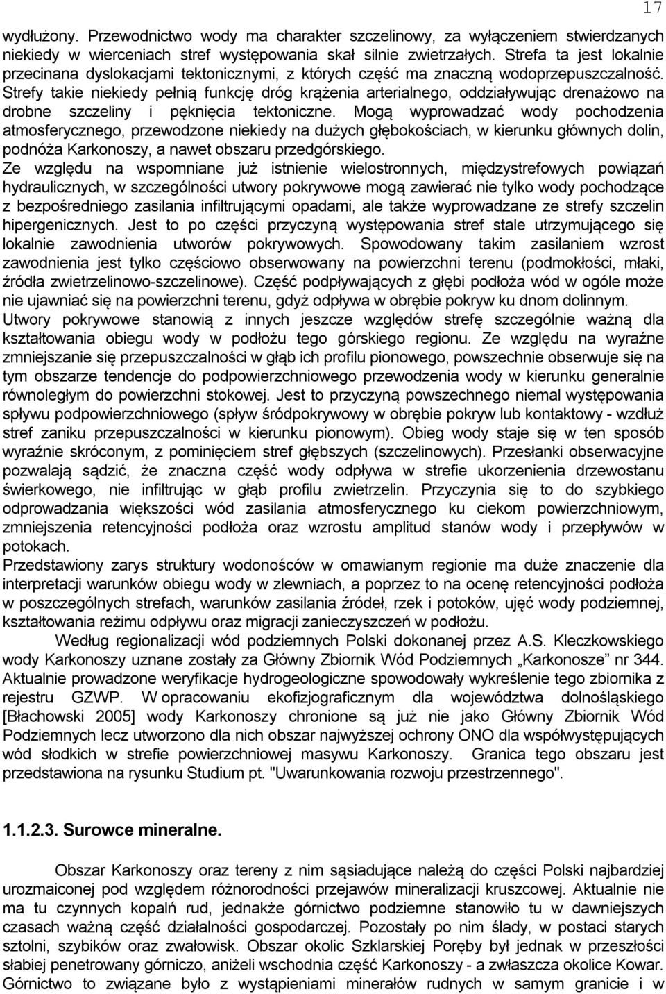 Strefy takie niekiedy pełnią funkcję dróg krążenia arterialnego, oddziaływując drenażowo na drobne szczeliny i pęknięcia tektoniczne.