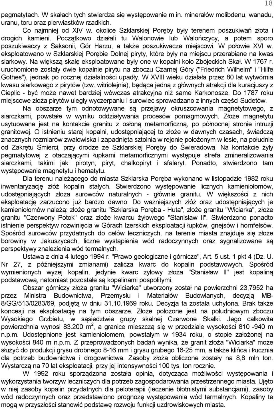 Początkowo działali tu Walonowie lub Walończycy, a potem sporo poszukiwaczy z Saksonii, Gór Harzu, a także poszukiwacze miejscowi. W połowie XVI w.