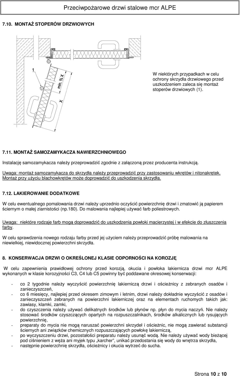 Uwaga: montaż samozamykacza do skrzydła należy przeprowadzić przy zastosowaniu wkrętów i nitonakrętek. Montaż przy użyciu blachowkrętów może doprowadzić do uszkodzenia skrzydła. 7.12.