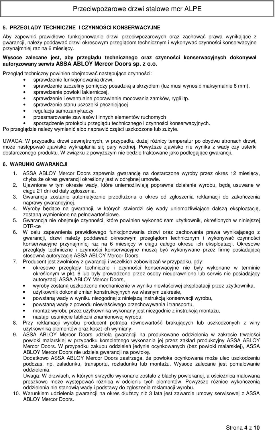Wysoce zalecane jest, aby przeglądu technicznego oraz czynności konserwacyjnych dokonywał autoryzowany serwis ASSA ABLOY Mercor Doors sp. z o.o. Przegląd techniczny powinien obejmować następujące