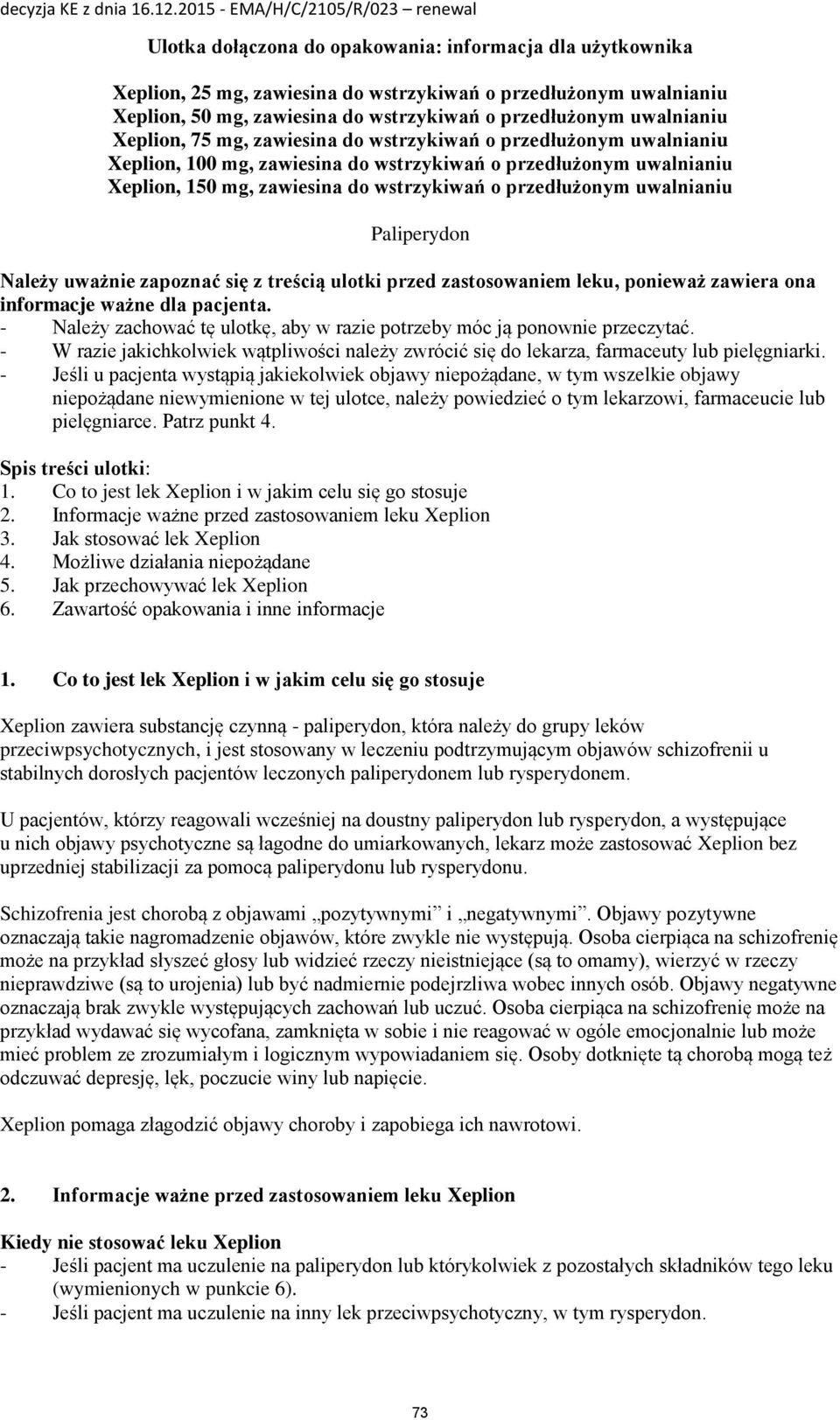 uwalnianiu Paliperydon Należy uważnie zapoznać się z treścią ulotki przed zastosowaniem leku, ponieważ zawiera ona informacje ważne dla pacjenta.