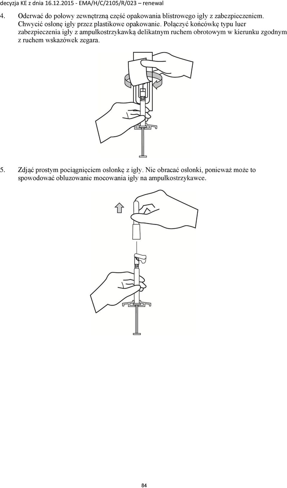 Połączyć końcówkę typu luer zabezpieczenia igły z ampułkostrzykawką delikatnym ruchem obrotowym w