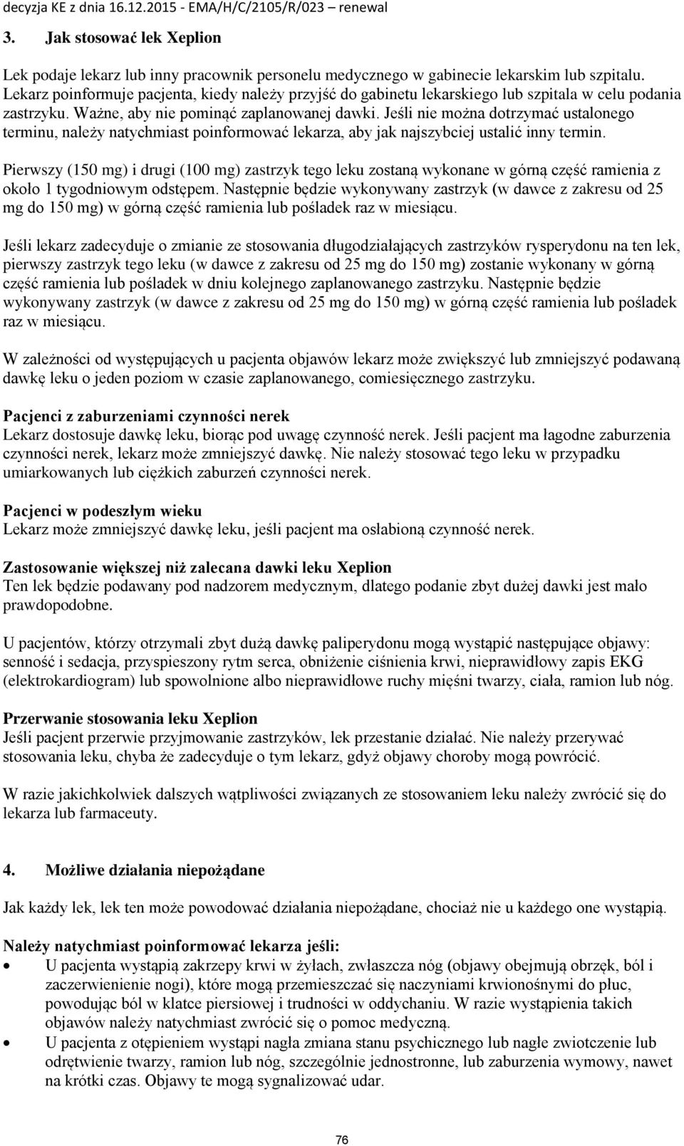 Jeśli nie można dotrzymać ustalonego terminu, należy natychmiast poinformować lekarza, aby jak najszybciej ustalić inny termin.