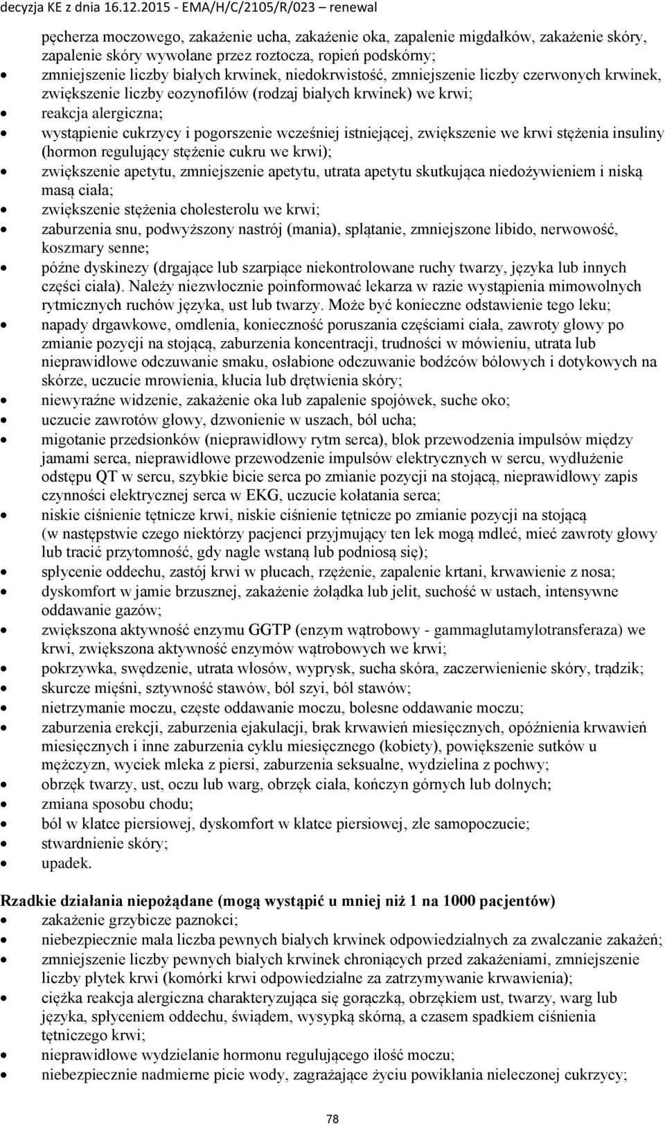 zwiększenie we krwi stężenia insuliny (hormon regulujący stężenie cukru we krwi); zwiększenie apetytu, zmniejszenie apetytu, utrata apetytu skutkująca niedożywieniem i niską masą ciała; zwiększenie