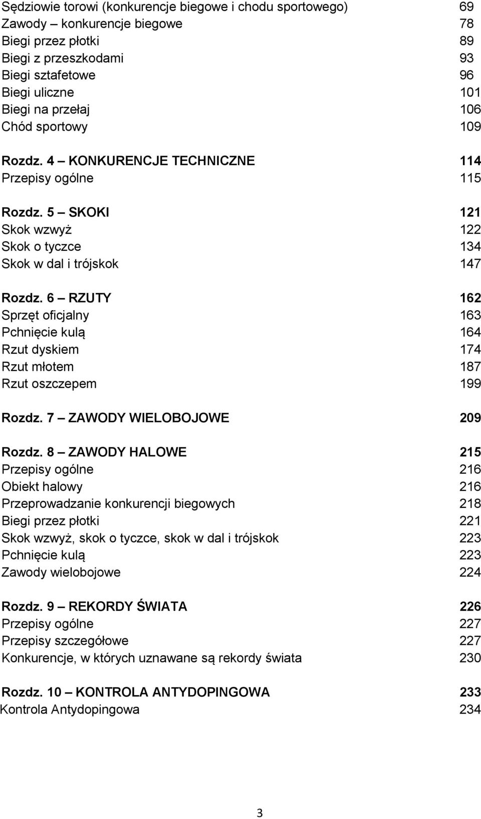 6 RZUTY 162 Sprzęt oficjalny 163 Pchnięcie kulą 164 Rzut dyskiem 174 Rzut młotem 187 Rzut oszczepem 199 Rozdz. 7 ZAWODY WIELOBOJOWE 209 Rozdz.