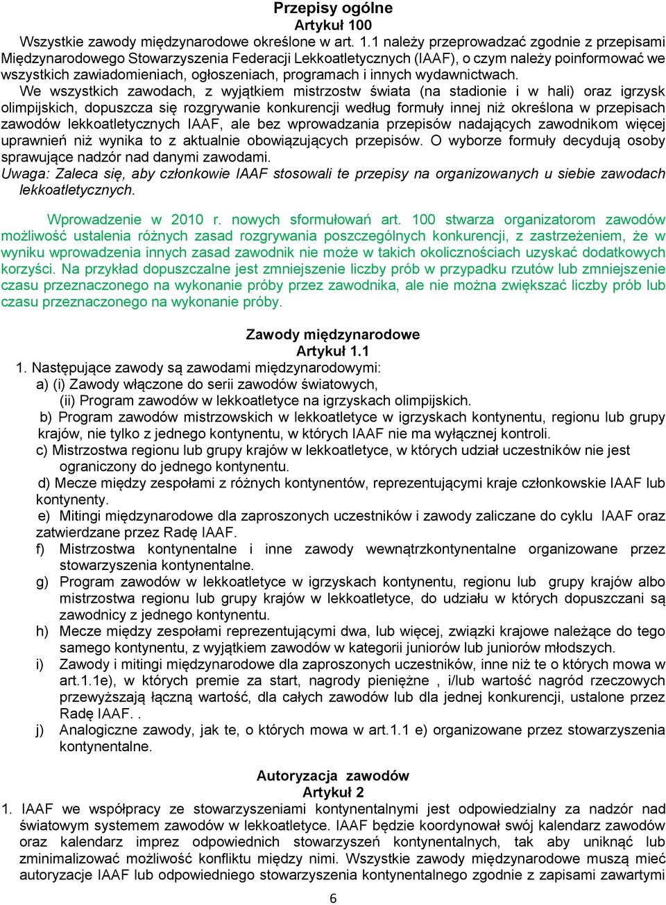 1 należy przeprowadzać zgodnie z przepisami Międzynarodowego Stowarzyszenia Federacji Lekkoatletycznych (IAAF), o czym należy poinformować we wszystkich zawiadomieniach, ogłoszeniach, programach i