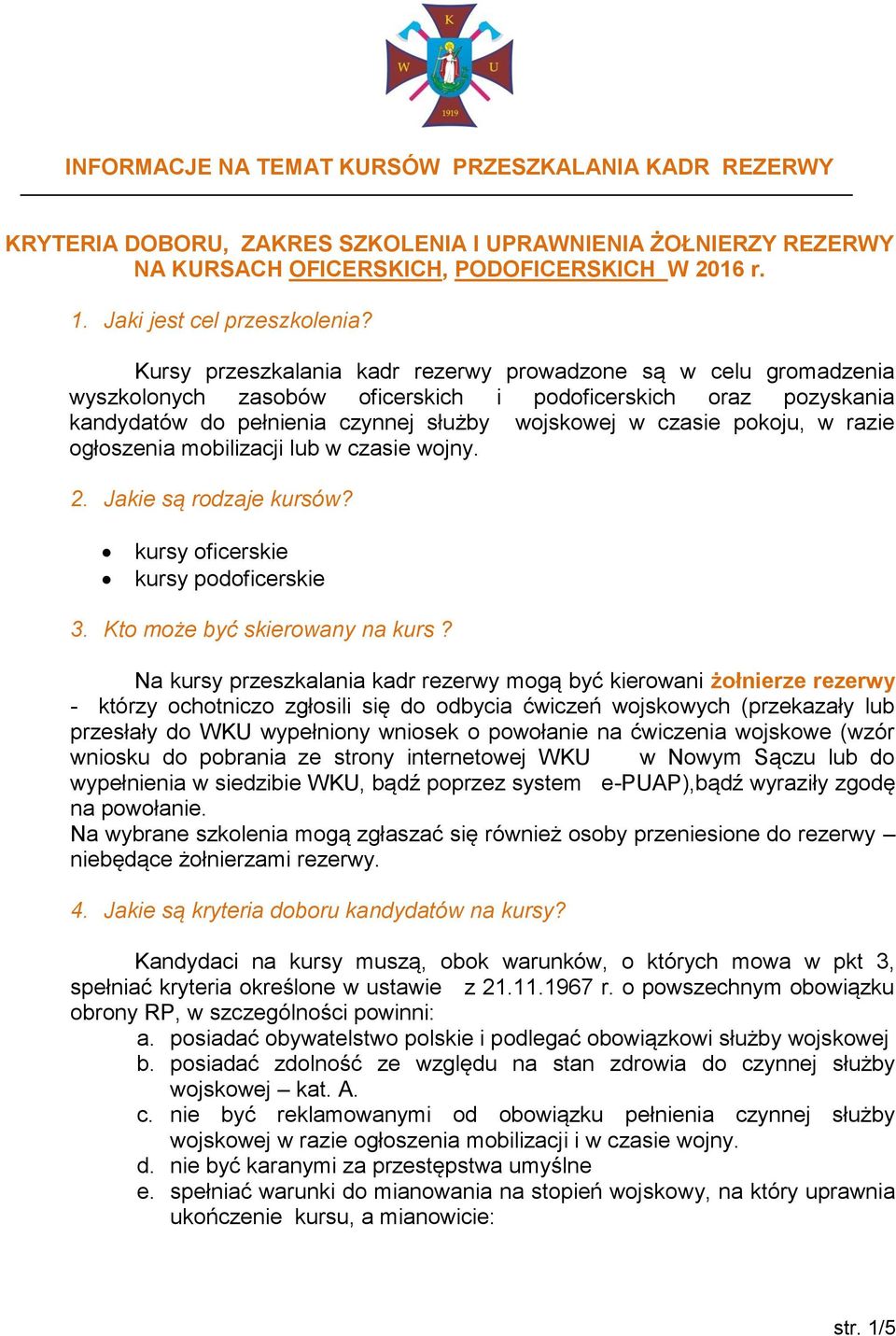 razie ogłoszenia mobilizacji lub w czasie wojny. 2. Jakie są rodzaje kursów? kursy oficerskie kursy podoficerskie 3. Kto może być skierowany na kurs?