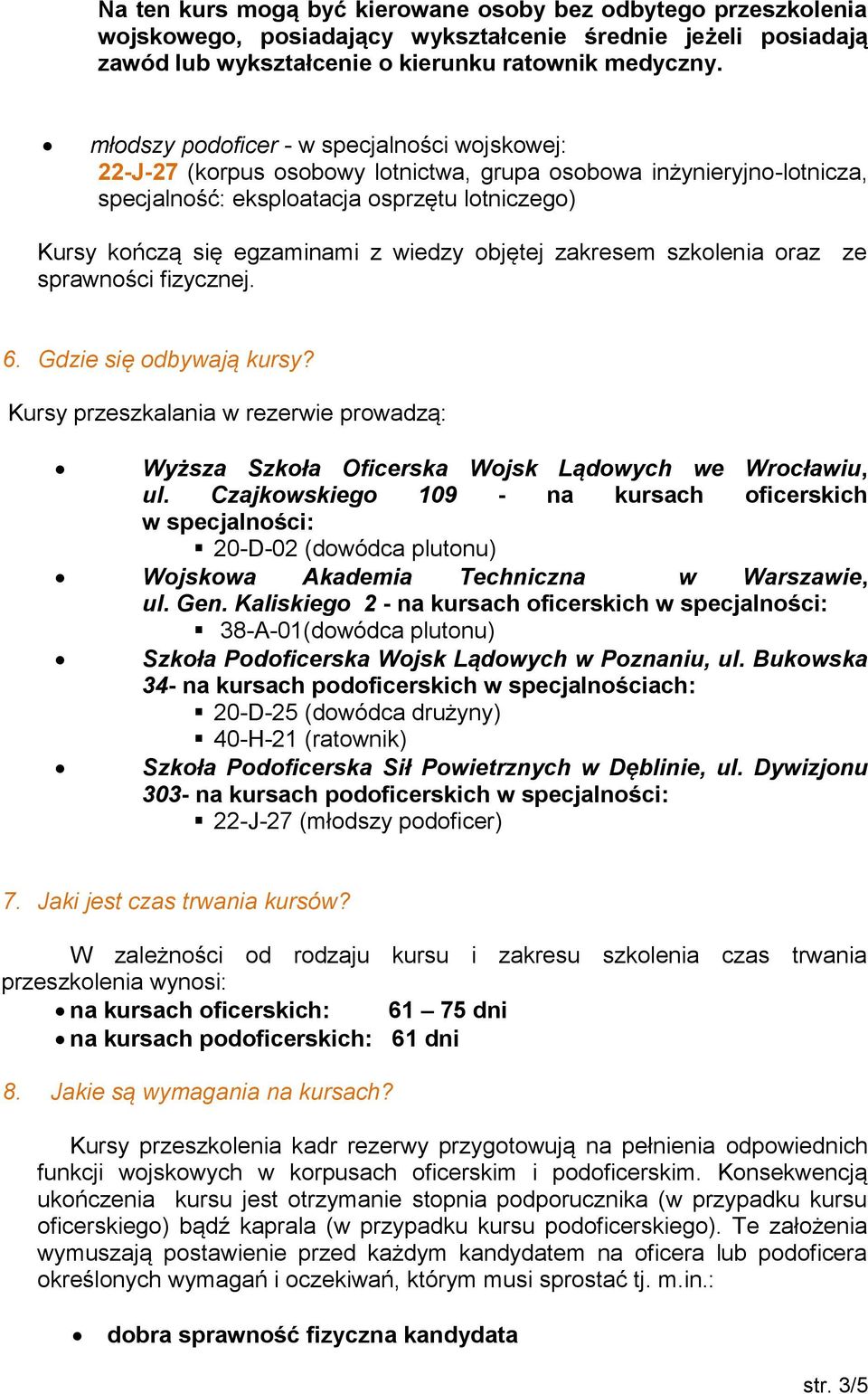 wiedzy objętej zakresem szkolenia oraz ze sprawności fizycznej. 6. Gdzie się odbywają kursy? Kursy przeszkalania w rezerwie prowadzą: Wyższa Szkoła Oficerska Wojsk Lądowych we Wrocławiu, ul.