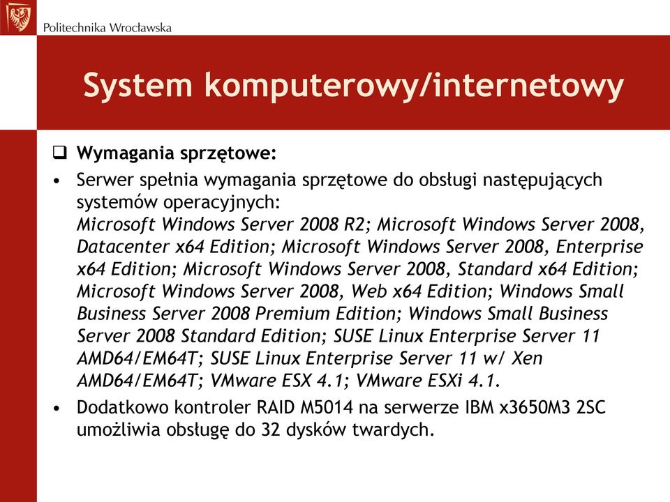 2008, Web x64 Edition; Windows Small Business Server 2008 Premium Edition; Windows Small Business Server 2008 Standard Edition; SUSE Linux Enterprise Server 11 AMD64/EM64T; SUSE