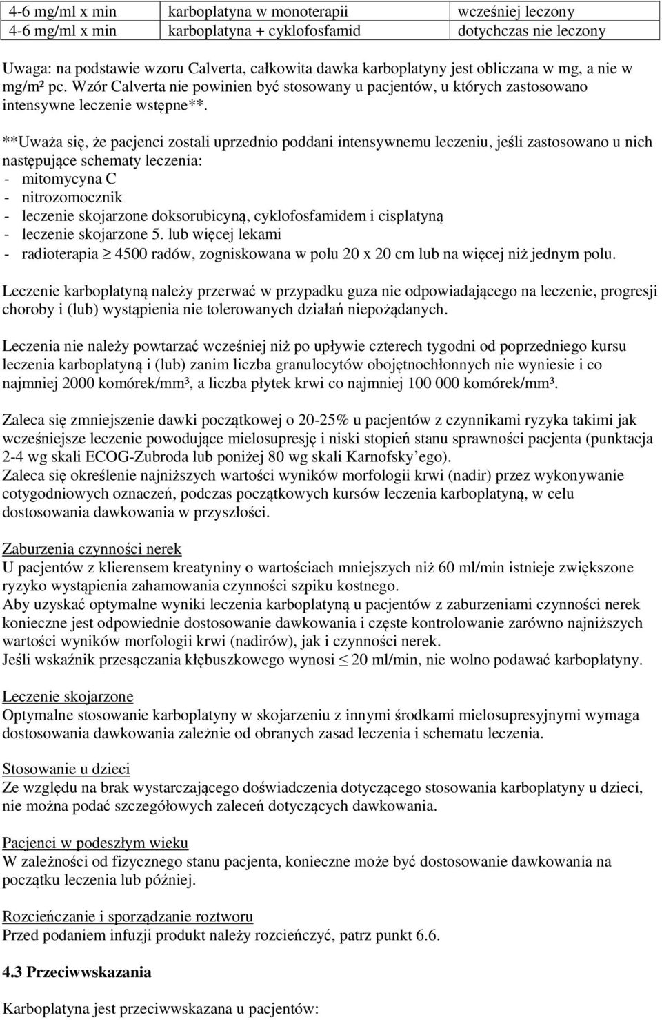 **Uważa się, że pacjenci zostali uprzednio poddani intensywnemu leczeniu, jeśli zastosowano u nich następujące schematy leczenia: - mitomycyna C - nitrozomocznik - leczenie skojarzone doksorubicyną,