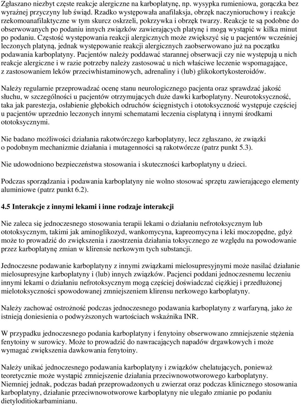 Reakcje te są podobne do obserwowanych po podaniu innych związków zawierających platynę i mogą wystąpić w kilka minut po podaniu.