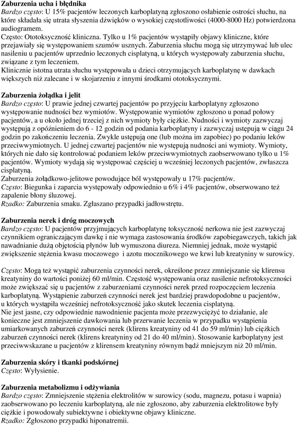 Zaburzenia słuchu mogą się utrzymywać lub ulec nasileniu u pacjentów uprzednio leczonych cisplatyną, u których występowały zaburzenia słuchu, związane z tym leczeniem.