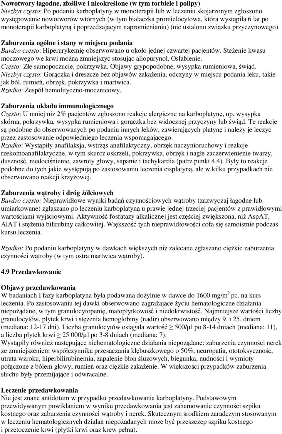 Zaburzenia ogólne i stany w miejscu podania Bardzo często: Hiperurykemię obserwowano u około jednej czwartej pacjentów. Stężenie kwasu moczowego we krwi można zmniejszyć stosując allopurynol.