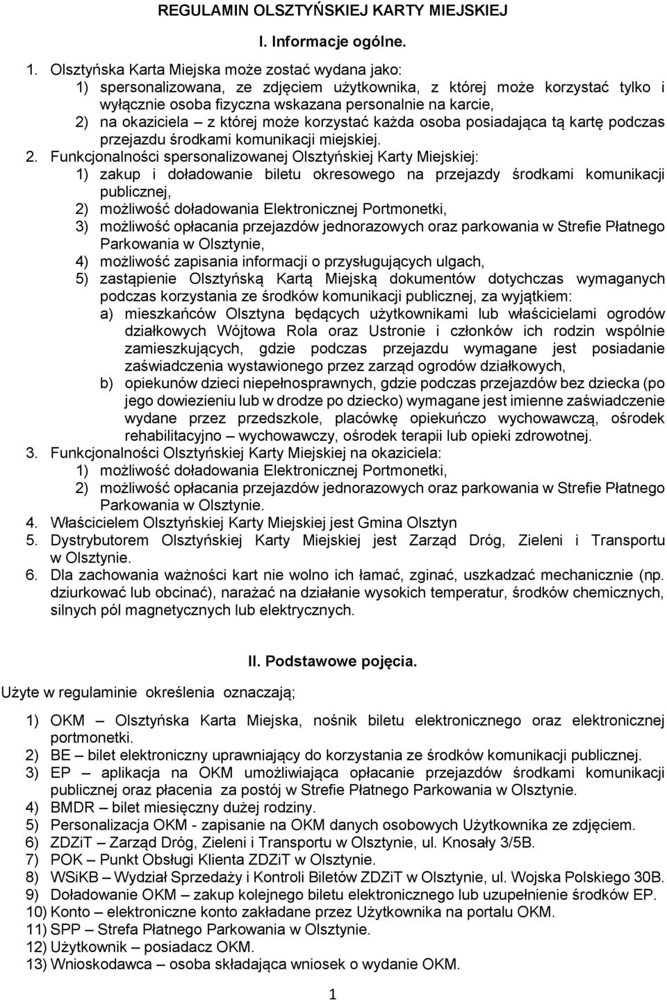 okaziciela z której może korzystać każda osoba posiadająca tą kartę podczas przejazdu środkami komunikacji miejskiej. 2.