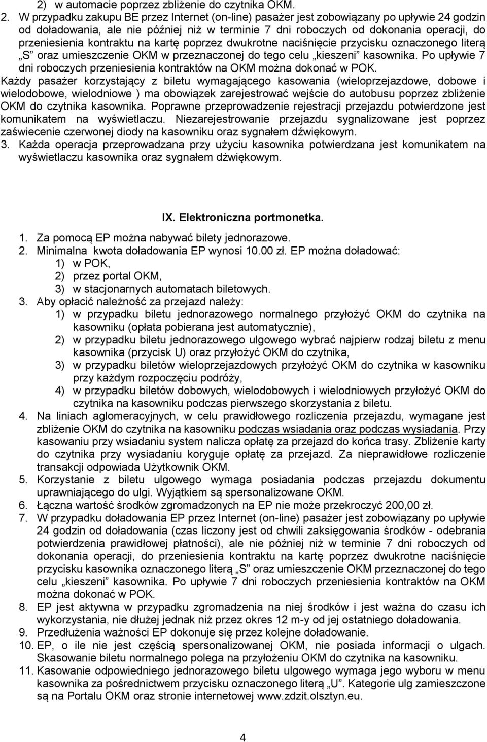 kontraktu na kartę poprzez dwukrotne naciśnięcie przycisku oznaczonego literą S oraz umieszczenie OKM w przeznaczonej do tego celu kieszeni kasownika.