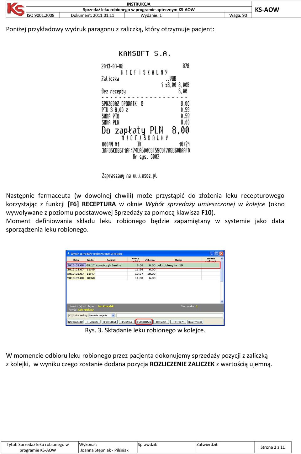 klawisza F10). Moment definiowania składu leku robionego będzie zapamiętany w systemie jako data sporządzenia leku robionego. Rys. 3. Składanie leku robionego w kolejce.