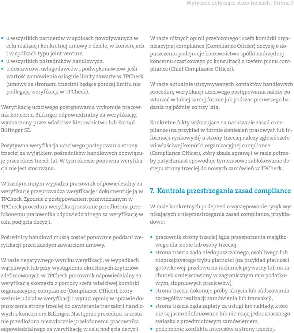 weryfikacji w TPCheck). Weryfikację uczciwego postępowania wykonuje pracownik koncernu Bilfinger odpowiedzialny za weryfikację, wyznaczony przez właściwe kierownictwo lub Zarząd Bilfinger SE.