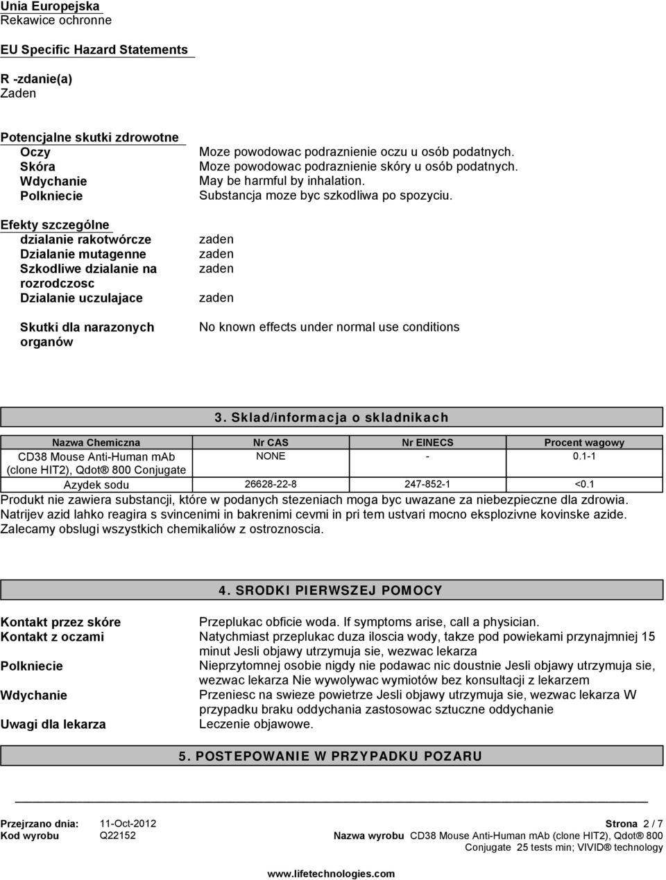 May be harmful by inhalation. Substancja moze byc szkodliwa po spozyciu. No known effects under normal use conditions 3. Sklad/informacja o skladnikach Nr CAS Nr EINECS Procent wagowy mab - 0.