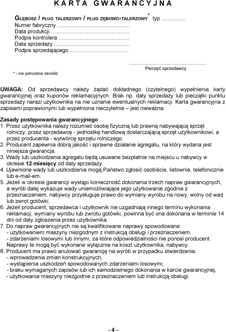 daty sprzedaży lub pieczątki punktu sprzedaży narazi użytkownika na nie uznanie ewentualnych reklamacji. Karta gwarancyjna z zapisami poprawionymi lub wypełniona nieczytelnie jest nieważna.