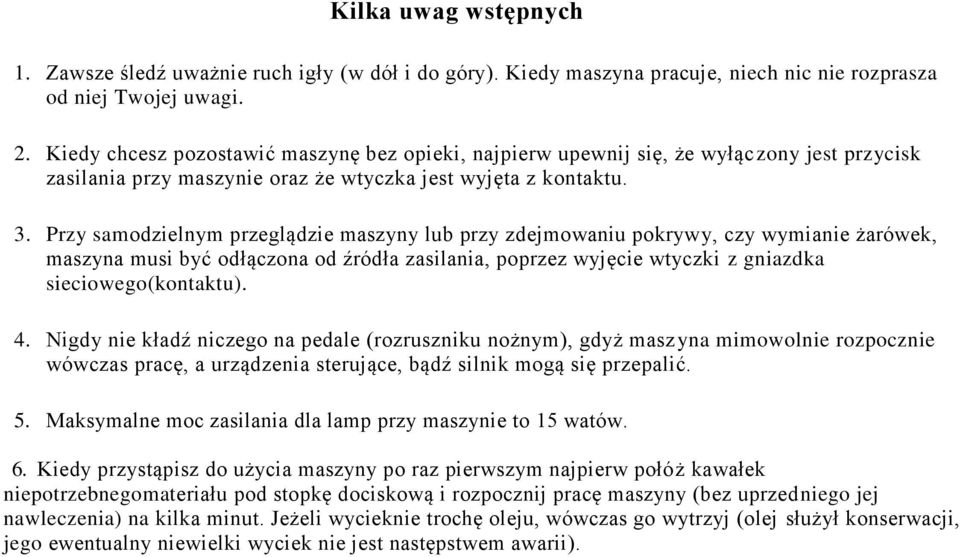 Pzy samodzilnym pzglądzi maszyny lub pzy zdjmoaniu pokyy, czy ymiani żaók, maszyna musi być odłączona od źódła zasilania, popzz yjęci yczki z gniazdka siciogo(konaku). 4.