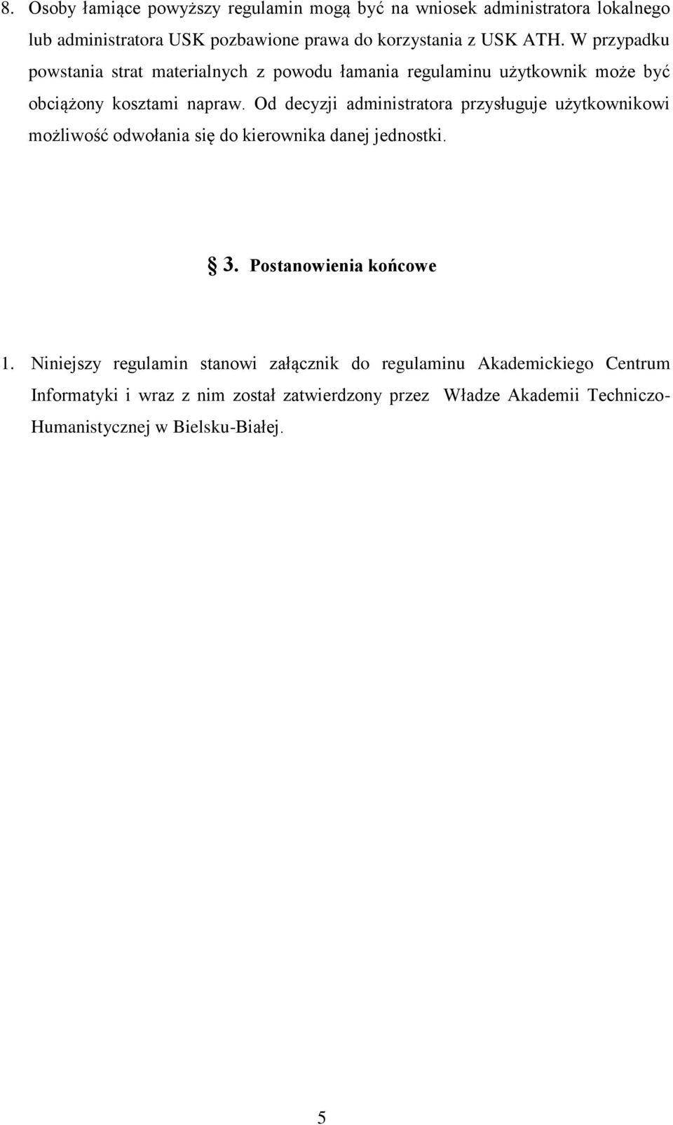 Od decyzji administratora przysługuje użytkownikowi możliwość odwołania się do kierownika danej jednostki. 3. Postanowienia końcowe 1.