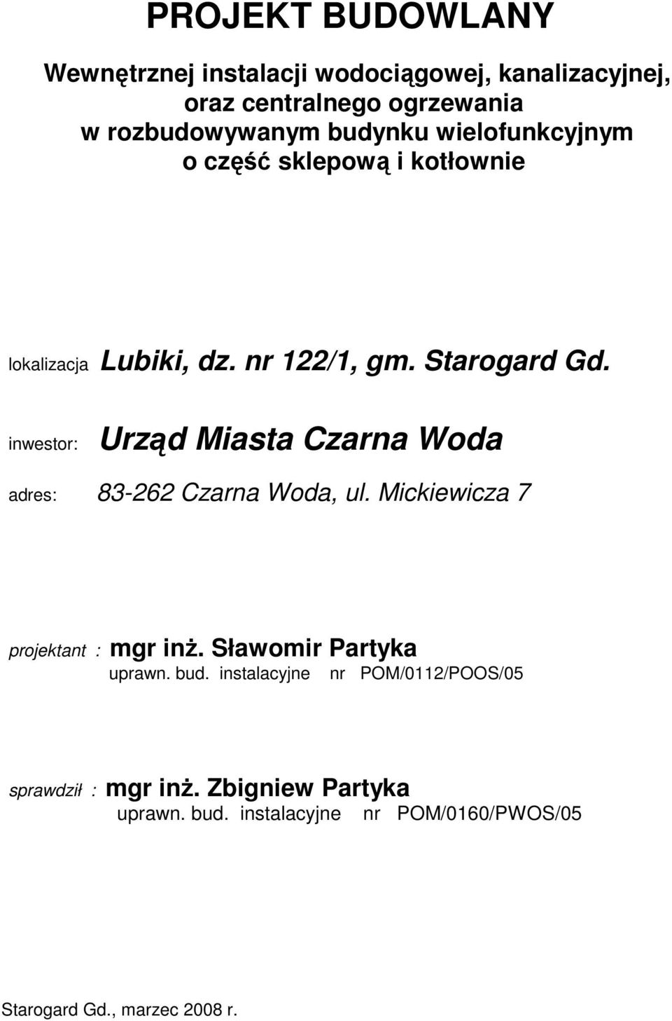 inwestor: Urząd Miasta Czarna Woda adres: 83-262 Czarna Woda, ul. Mickiewicza 7 projektant : mgr inż.