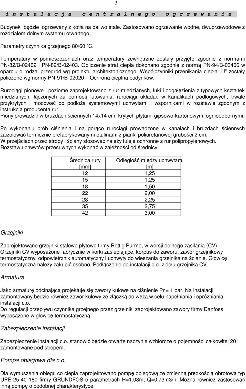 Obliczenie strat ciepła dokonano zgodnie z normą PN-94/B-03406 w oparciu o rodzaj przegród wg projektu architektonicznego.