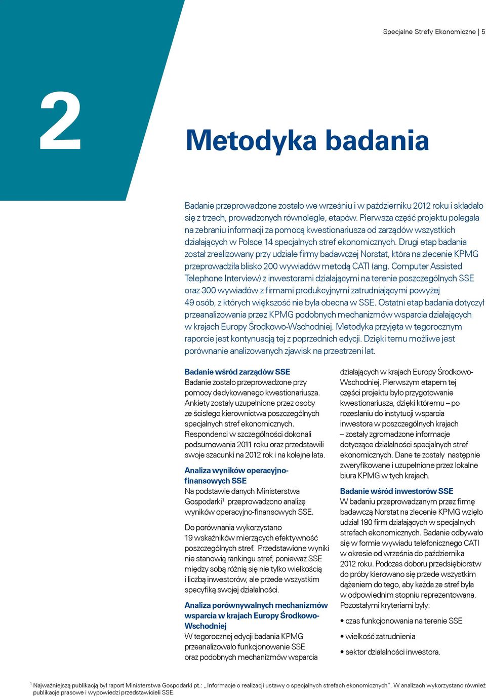 Drugi etap badania został zrealizowany przy udziale firmy badawczej Norstat, która na zlecenie KPMG przeprowadziła blisko 200 wywiadów metodą CATI (ang.