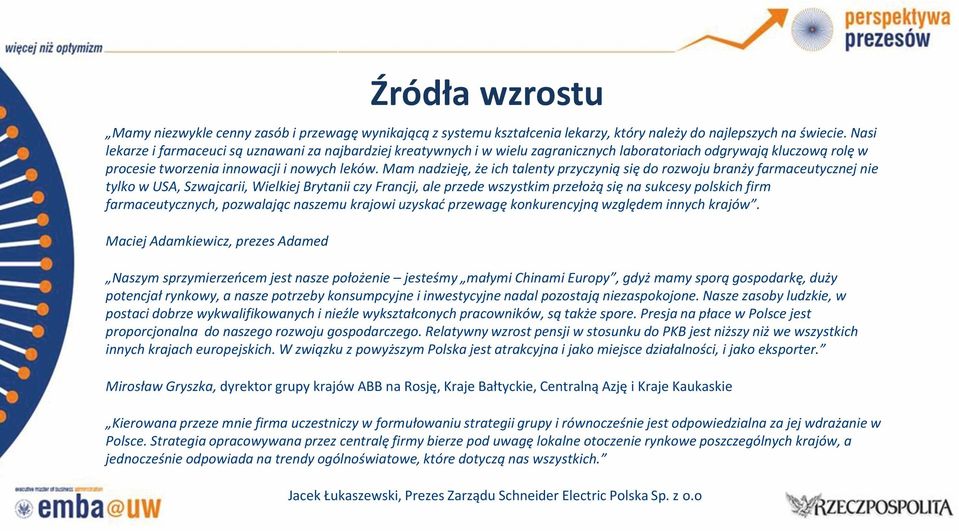 Mam nadzieję, że ich talenty przyczynią się do rozwoju branży farmaceutycznej nie tylko w USA, Szwajcarii, Wielkiej Brytanii czy Francji, ale przede wszystkim przełożą się na sukcesy polskich firm
