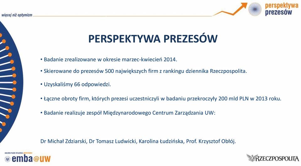 Łączne obroty firm, których prezesi uczestniczyli w badaniu przekroczyły 200 mld PLN w 2013 roku.