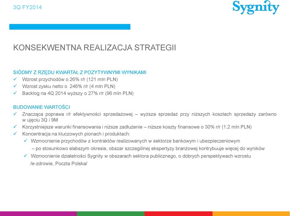 zadłużenie niższe koszty finansowe o 30% r/r (1,2 mln PLN) Koncentracja na kluczowych pionach i produktach: Wzmocnienie przychodów z kontraktów realizowanych w sektorze bankowym i ubezpieczeniowym po