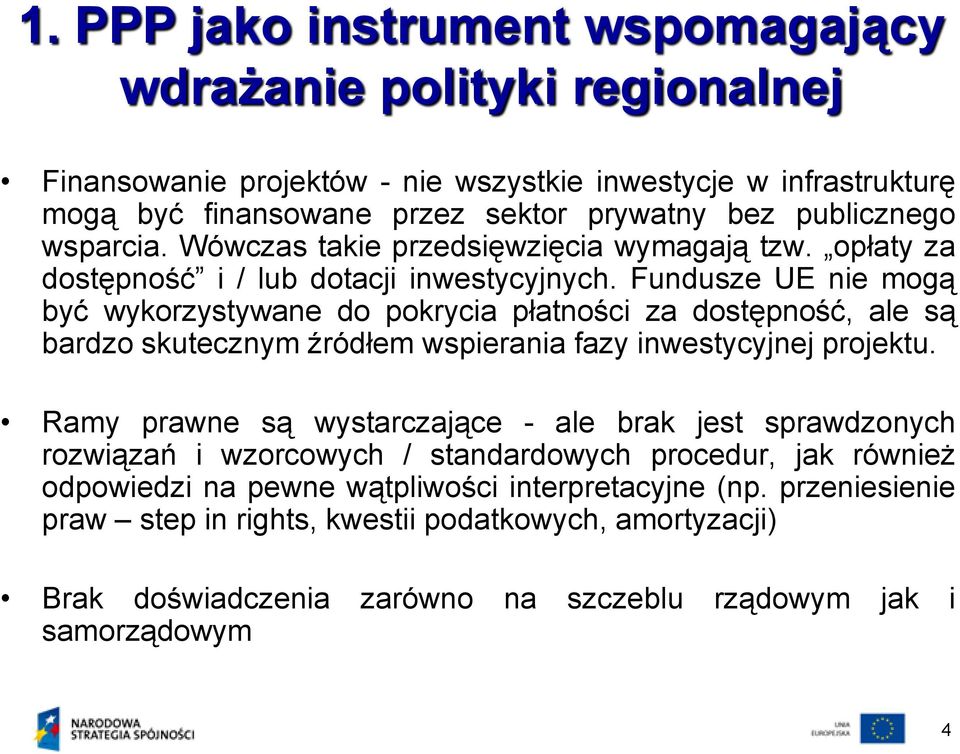 Fundusze UE nie mogą być wykorzystywane do pokrycia płatności za dostępność, ale są bardzo skutecznym źródłem wspierania fazy inwestycyjnej projektu.